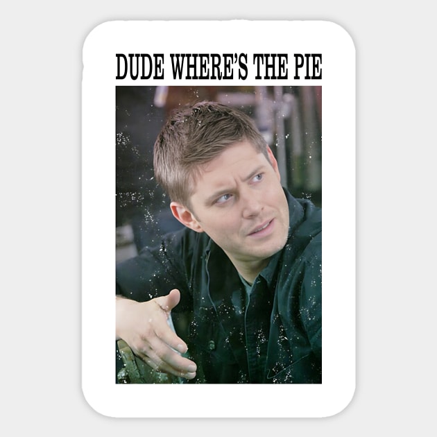 Supernatural Dean Winchester Dude Where s The Pie Sticker by Den Tbd